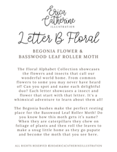 Load image into Gallery viewer, A text-based educational card titled 'Letter B Floral' by Erica Catherine Illustration, featuring black script and serif text on a white background about begonia flowers and the basswood leaf roller moth.