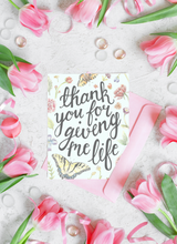 Load image into Gallery viewer, Thank you for giving me life.......