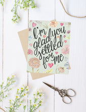 Load image into Gallery viewer, I'm Glad You Settled for Me