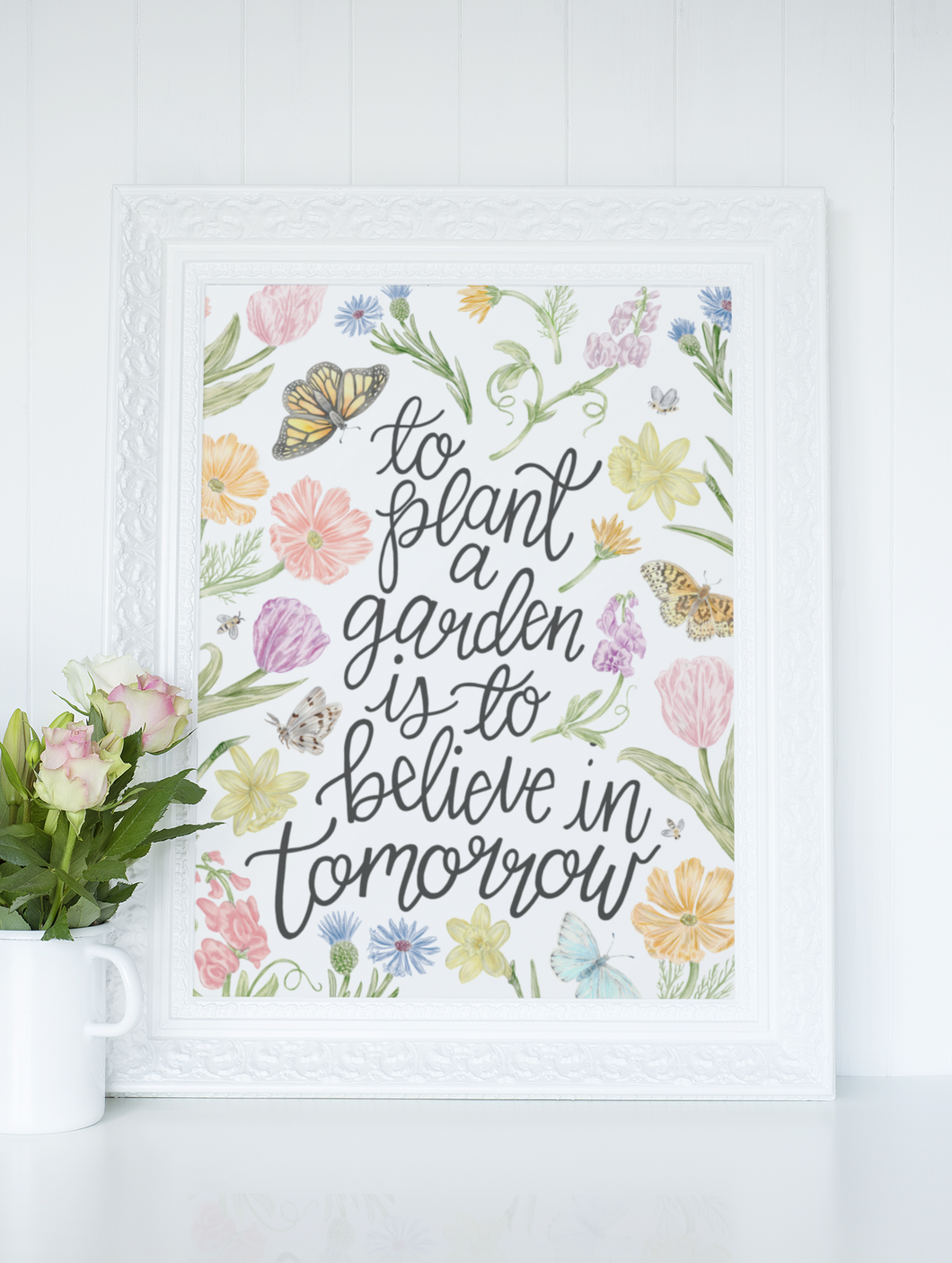 To plant a garden - Floral Quote Print
