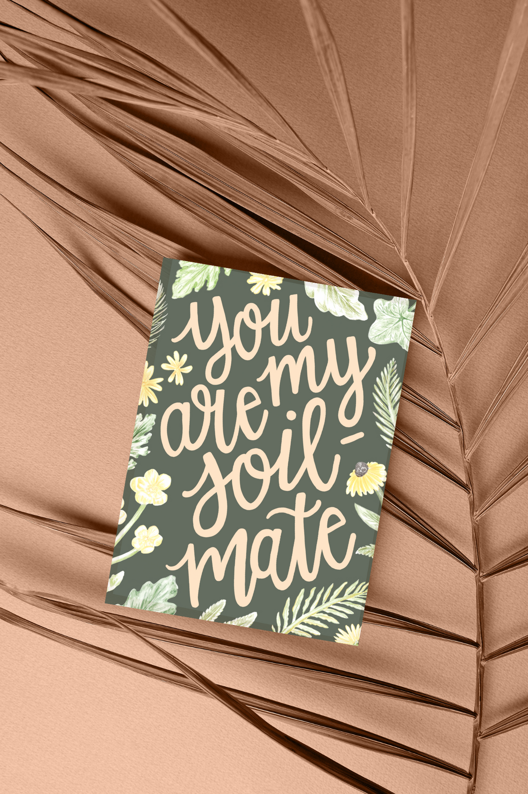 You are my Soil-mate